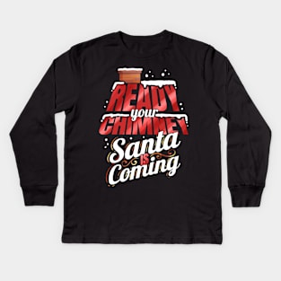 Ready Your Chimney Santa Is Coming On Christmas Kids Long Sleeve T-Shirt